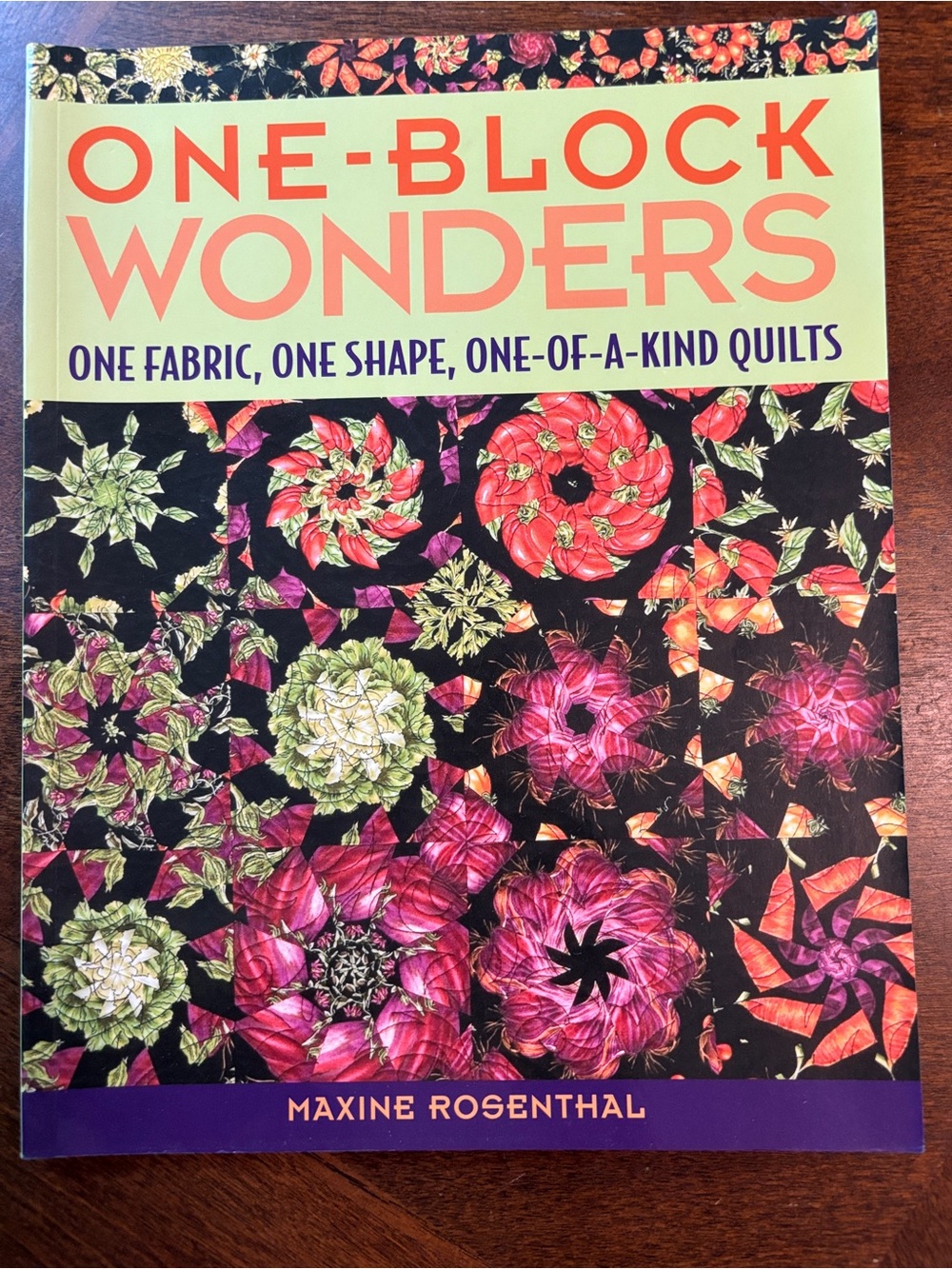 One-Block Wonders by Maxine Rosenthal - Floral Kaleidoscope Quilting Book